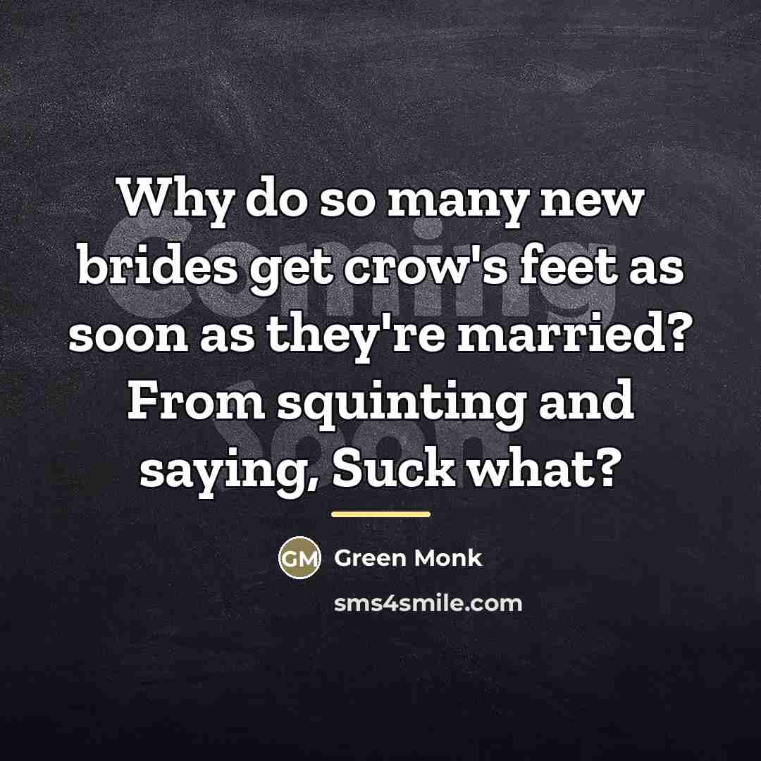 “Why do so many new brides get crow's feet as…” quote by Green Monk