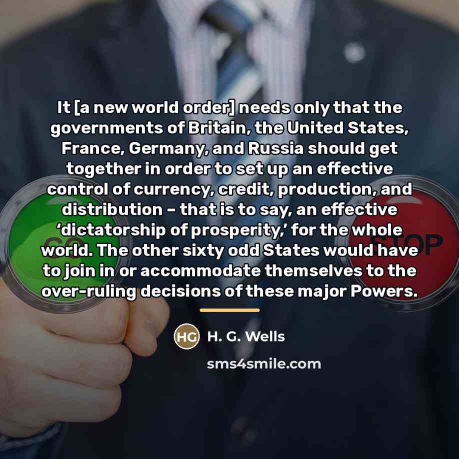 “It [a new world order] needs only that the governments…” quote by H. G. Wells