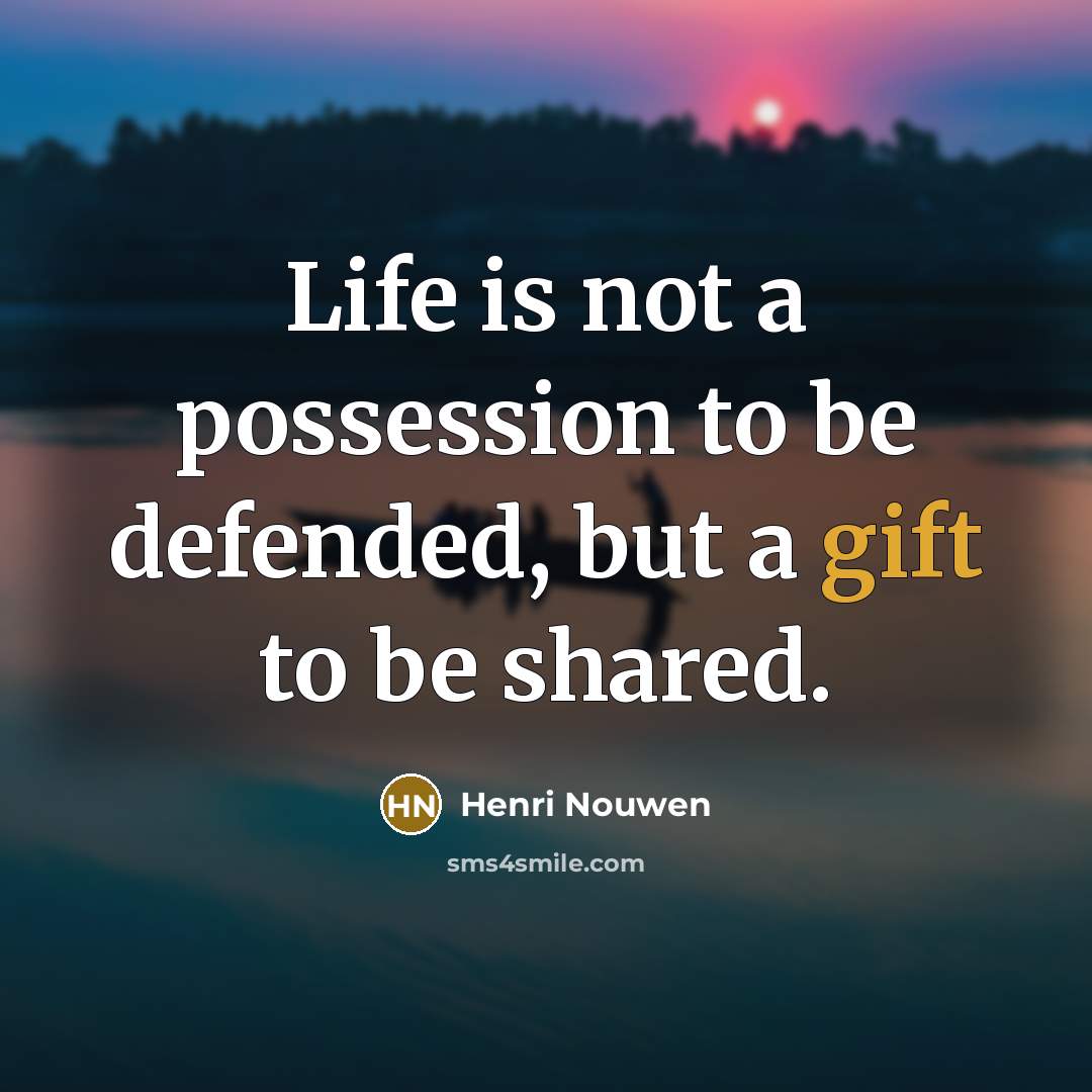 “Life is not a possession to be defended, but a…” quote by Henri Nouwen
