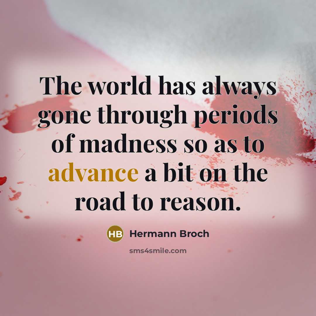“The world has always gone through periods of madness so…” quote by Hermann Broch