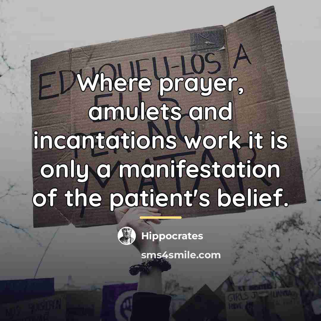 “Where prayer, amulets and incantations work it is only a…” quote by Hippocrates