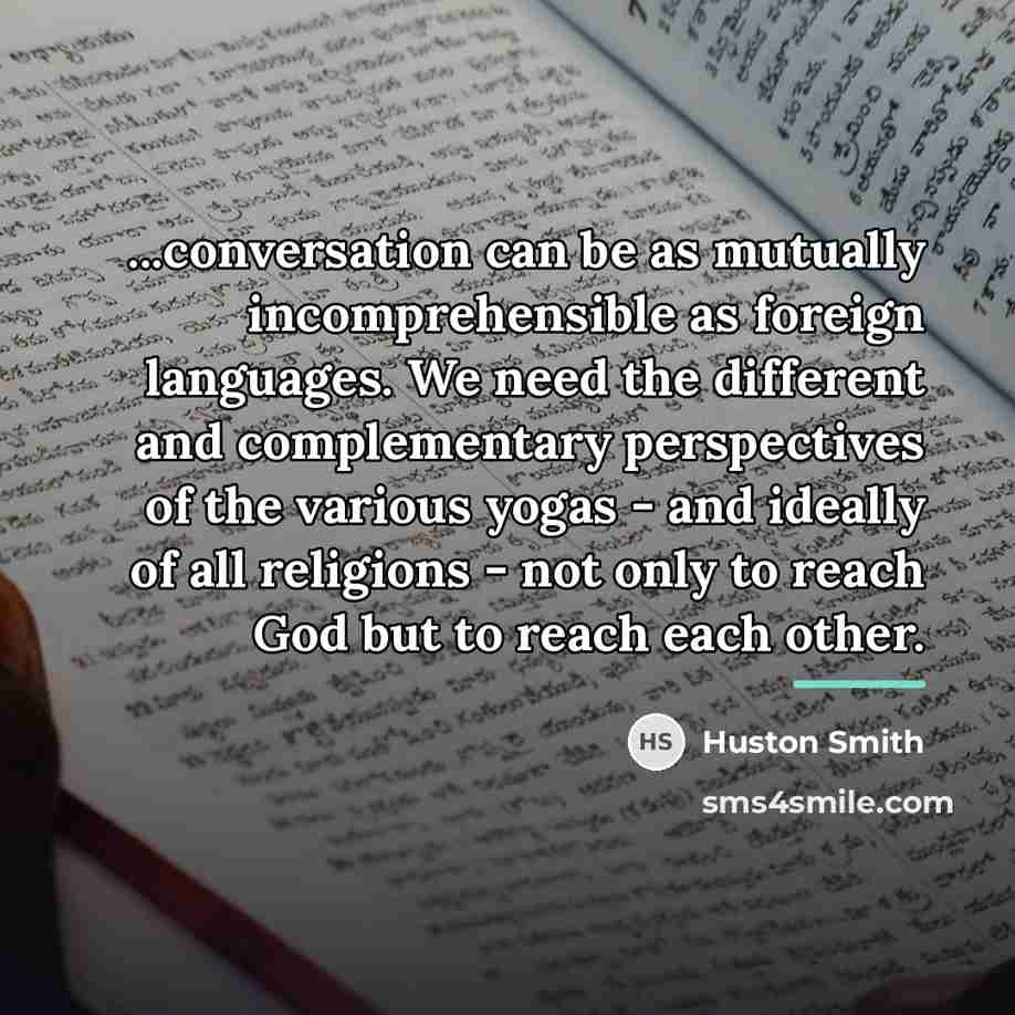 “...conversation can be as mutually incomprehensible as foreign languages. We…” quote by Huston Smith