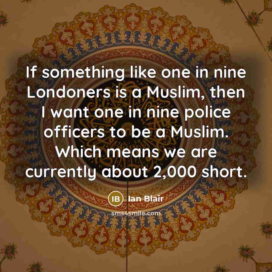 “If something like one in nine Londoners is a Muslim,…” quote by Ian Blair