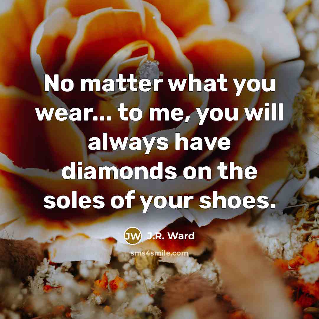“No matter what you wear... to me, you will always…” quote by J.R. Ward