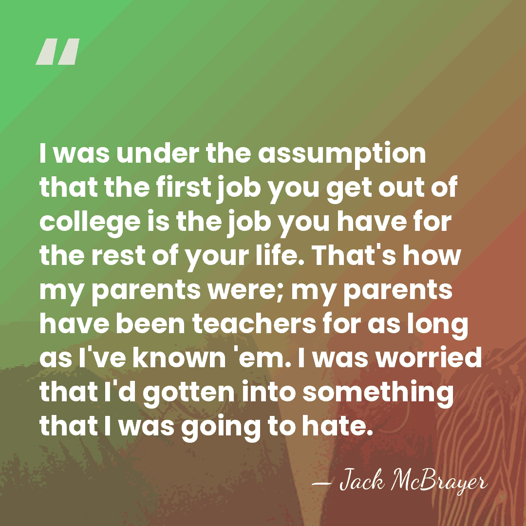I was under the assumption that the first job you get out&hellip; - Jack McBrayer