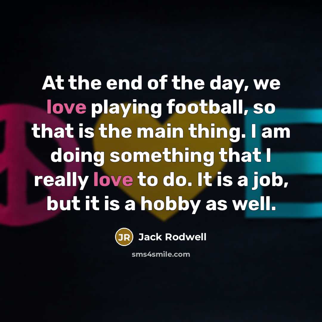 “At the end of the day, we love playing football,…” quote by Jack Rodwell