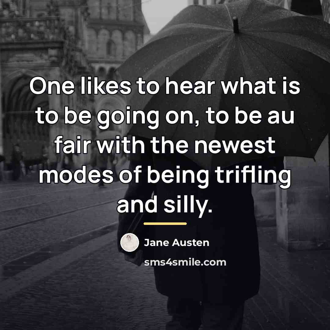 “One likes to hear what is to be going on,…” quote by Jane Austen