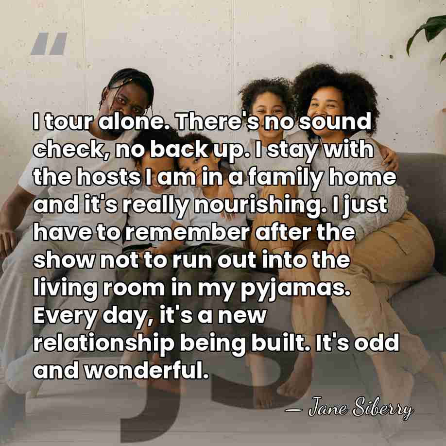 I tour alone. There's no sound check, no back up. I stay&hellip; - Jane Siberry
