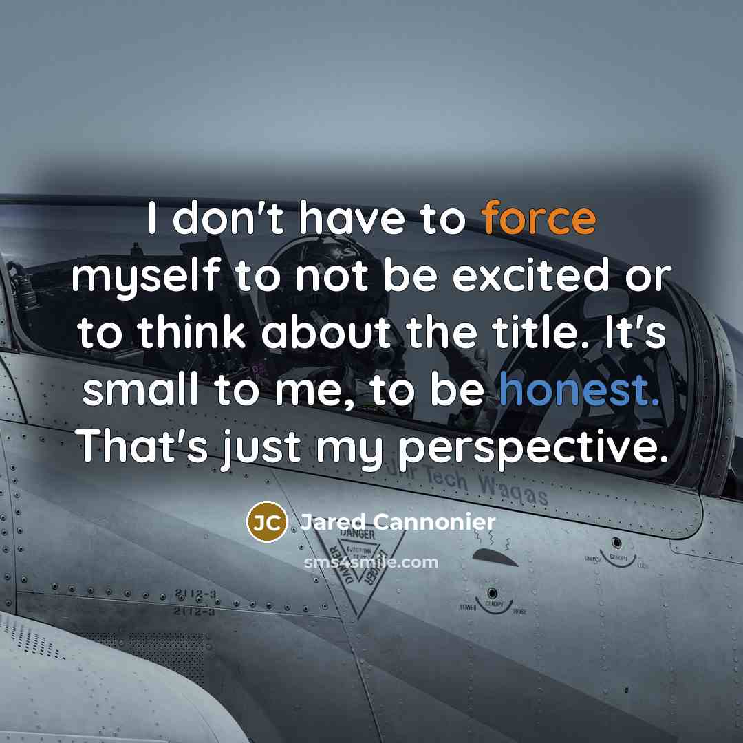 “I don't have to force myself to not be excited…” quote by Jared Cannonier