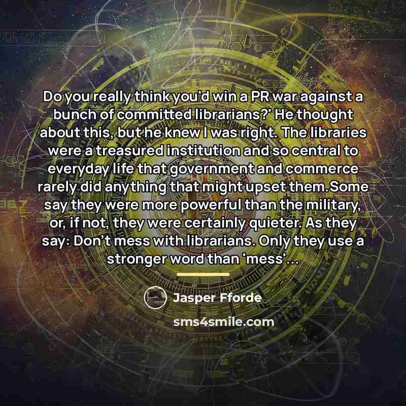“Do you really think you'd win a PR war against…” quote by Jasper Fforde