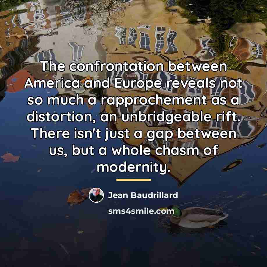 “The confrontation between America and Europe reveals not so much…” quote by Jean Baudrillard