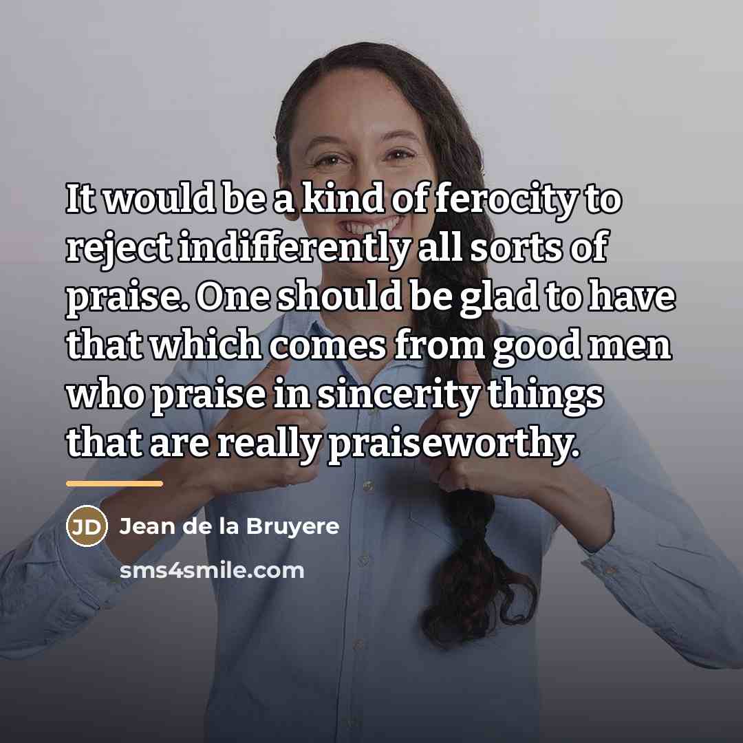 “It would be a kind of ferocity to reject indifferently…” quote by Jean de la Bruyere