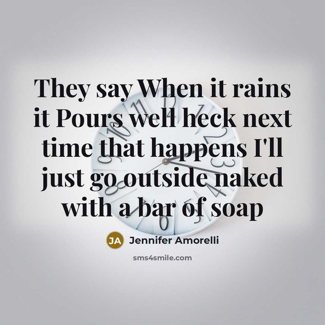 “They say When it rains it Pours well heck next…” quote by Jennifer Amorelli