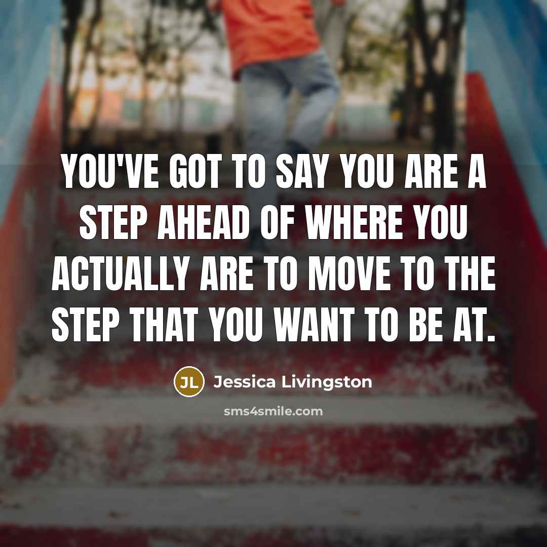 “You've got to say you are a step ahead of…” quote by Jessica Livingston