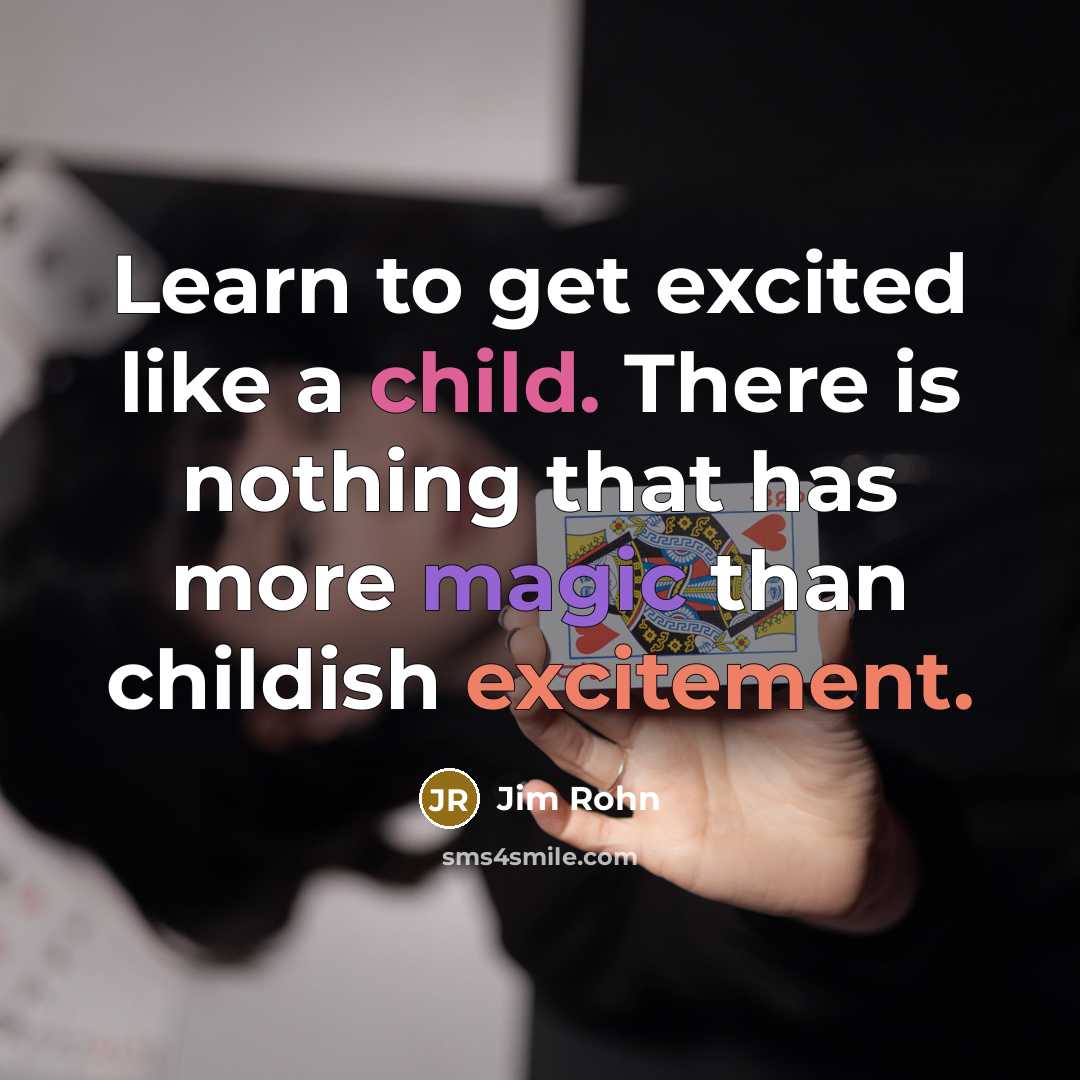 “Learn to get excited like a child. There is nothing…” quote by Jim Rohn