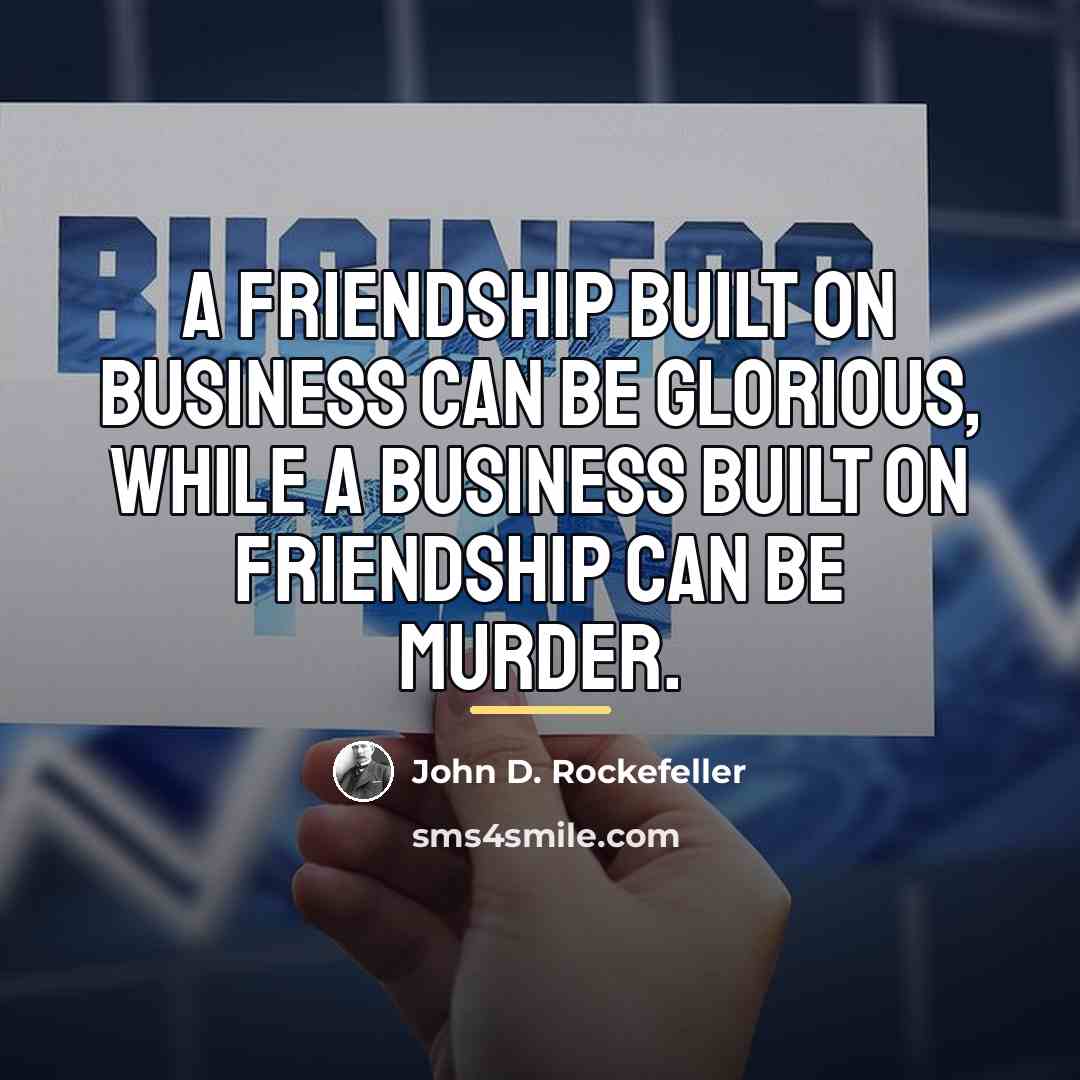“A friendship built on business can be glorious, while a…” quote by John D. Rockefeller