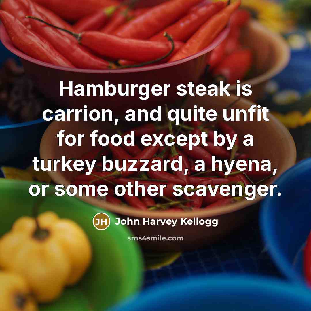 “Hamburger steak is carrion, and quite unfit for food except…” quote by John Harvey Kellogg