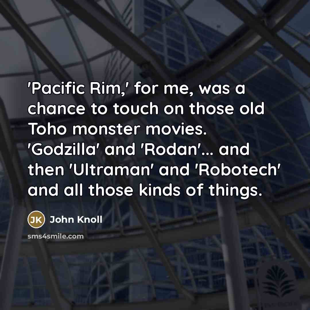 “'Pacific Rim,' for me, was a chance to touch on…” quote by John Knoll