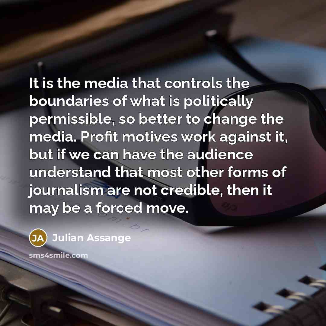 “It is the media that controls the boundaries of what…” quote by Julian Assange