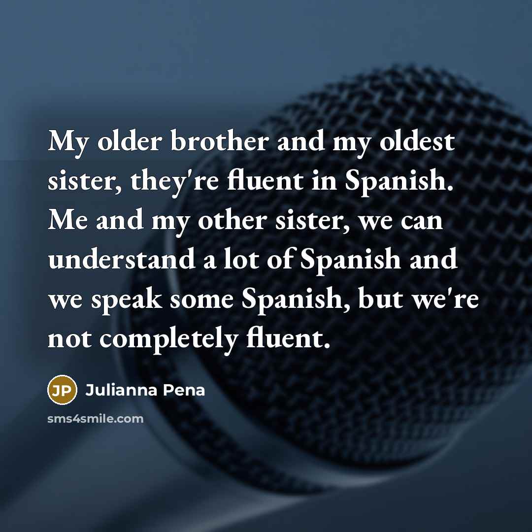 “My older brother and my oldest sister, they're fluent in…” quote by Julianna Pena