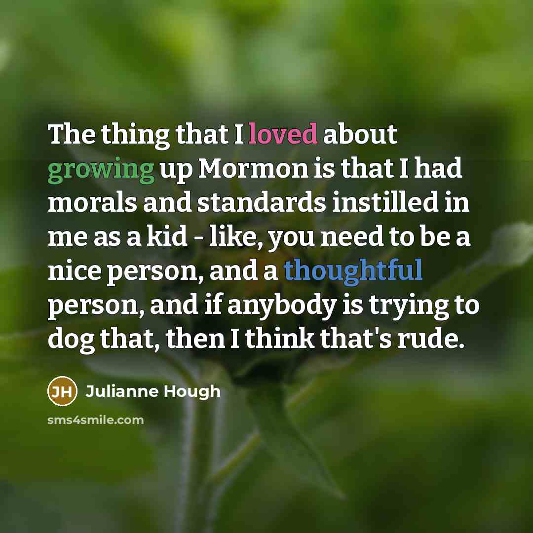 “The thing that I loved about growing up Mormon is…” quote by Julianne Hough