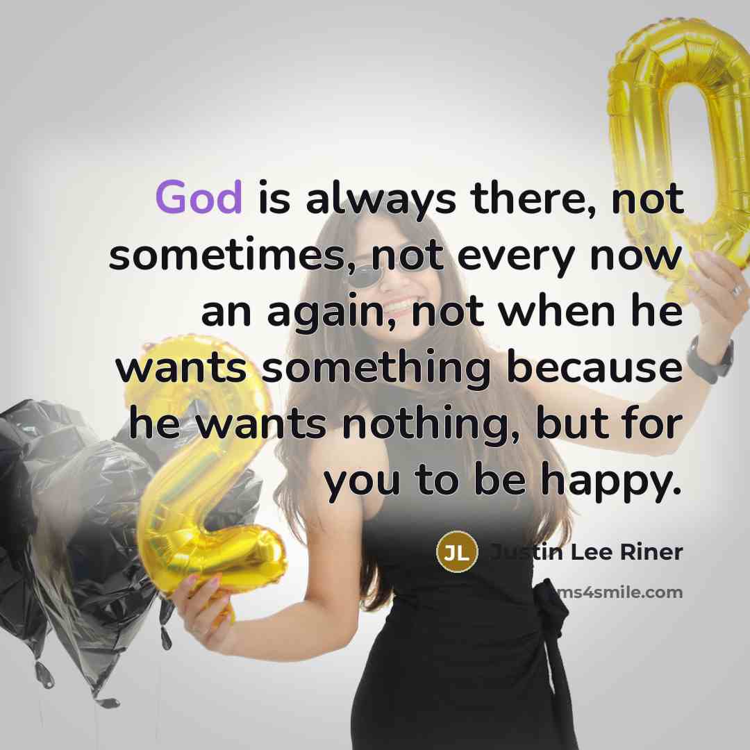 “God is always there, not sometimes, not every now an…” quote by Justin Lee Riner