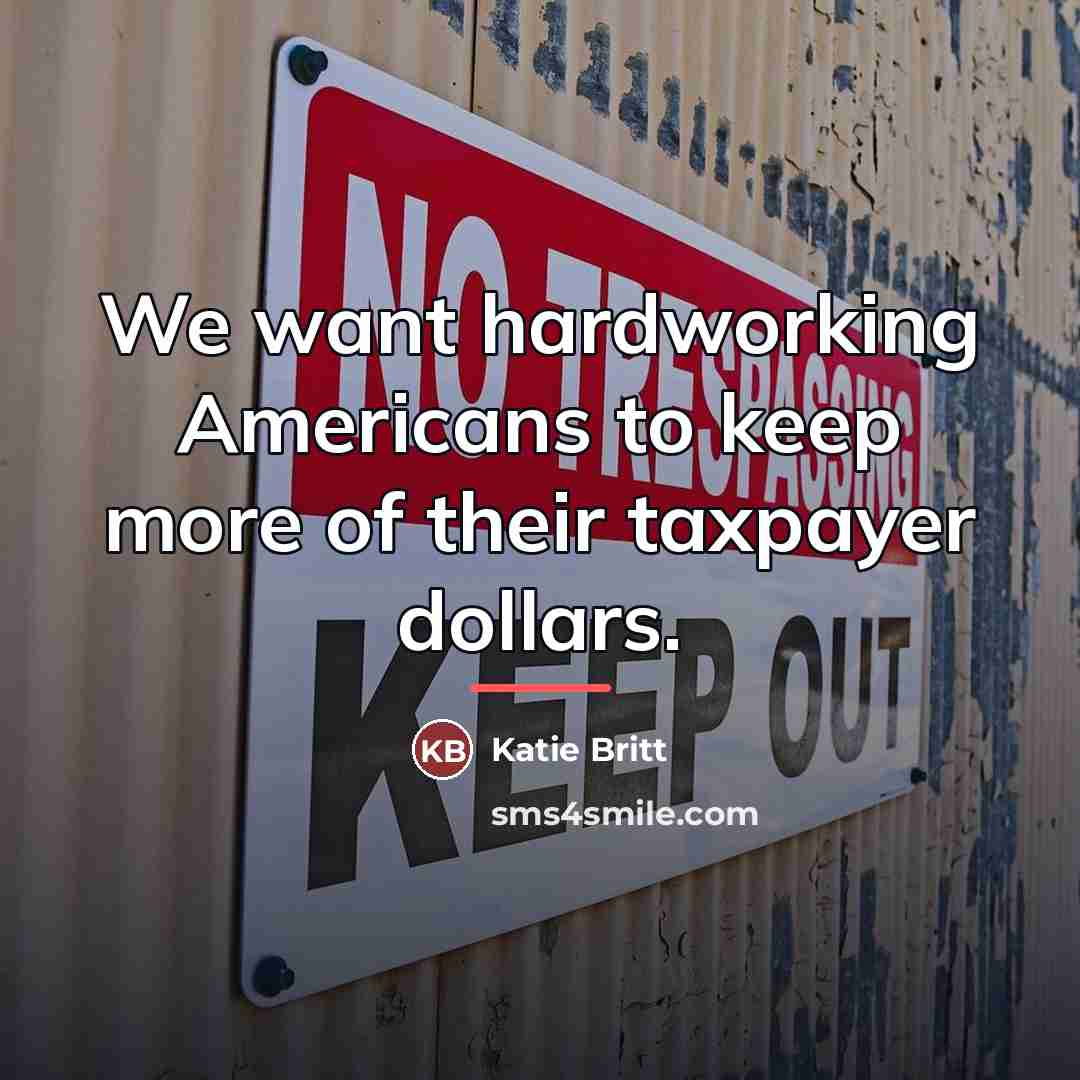 “We want hardworking Americans to keep more of their taxpayer…” quote by Katie Britt