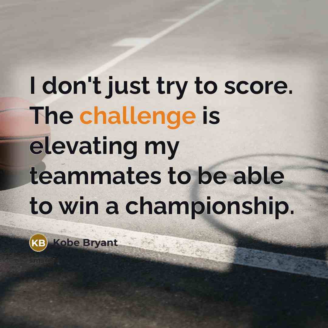 “I don't just try to score. The challenge is elevating…” quote by Kobe Bryant