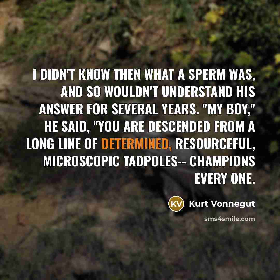 “I didn't know then what a sperm was, and so…” quote by Kurt Vonnegut
