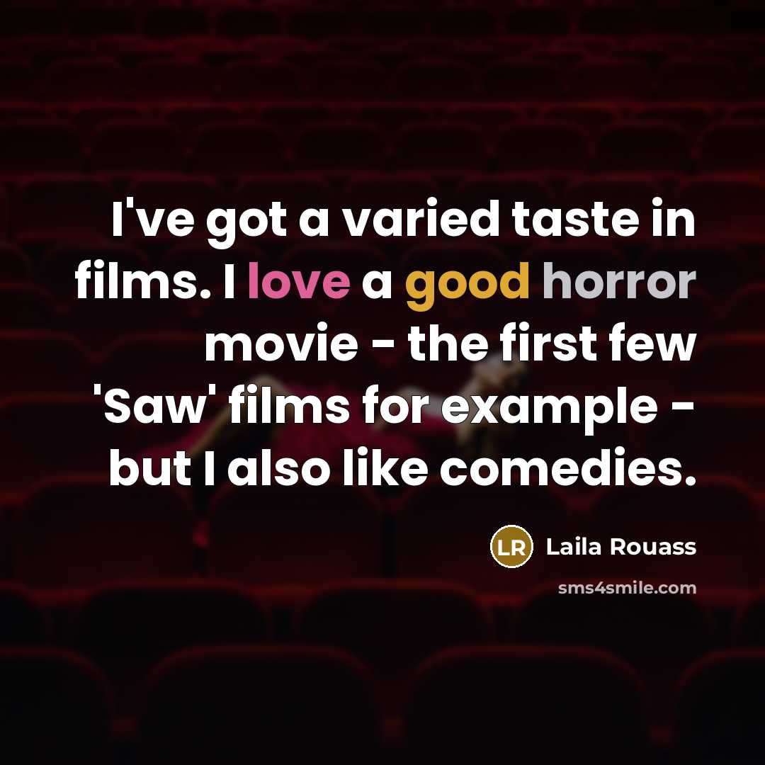 “I've got a varied taste in films. I love a…” quote by Laila Rouass