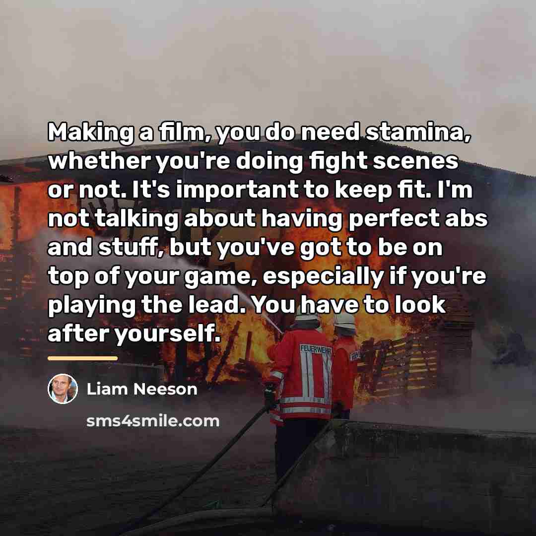 “Making a film, you do need stamina, whether you're doing…” quote by Liam Neeson