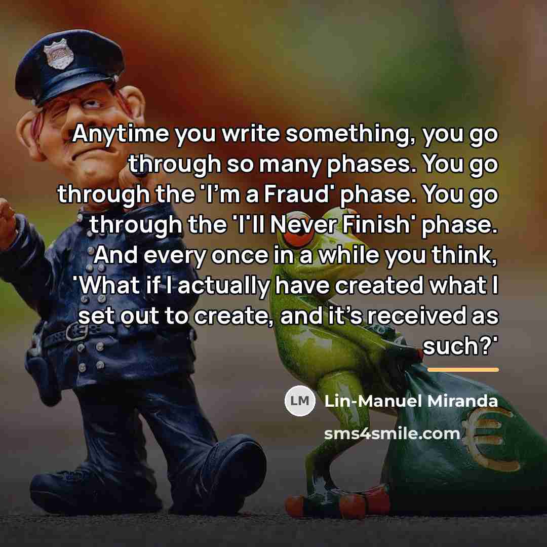 “Anytime you write something, you go through so many phases.…” quote by Lin-Manuel Miranda