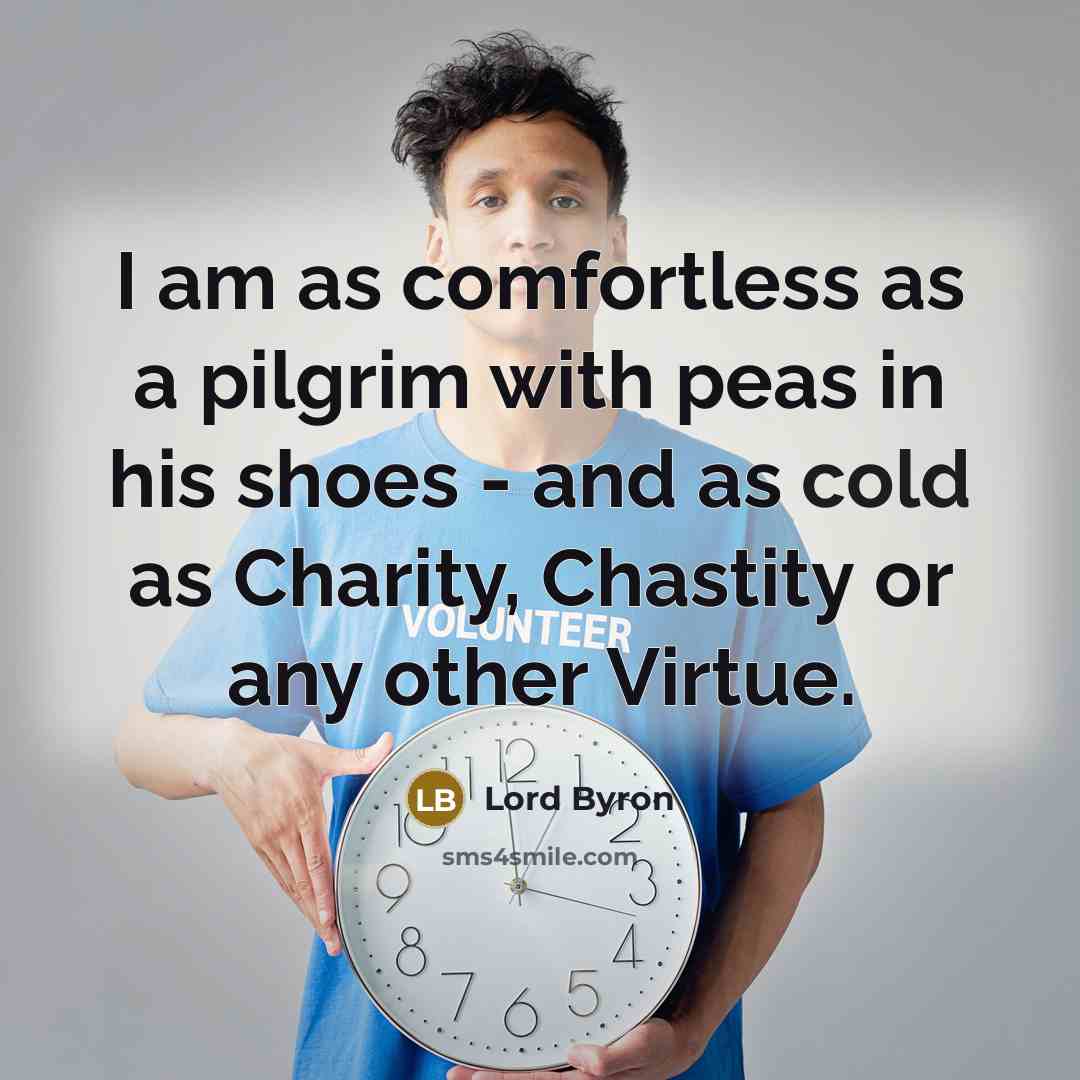 “I am as comfortless as a pilgrim with peas in…” quote by Lord Byron