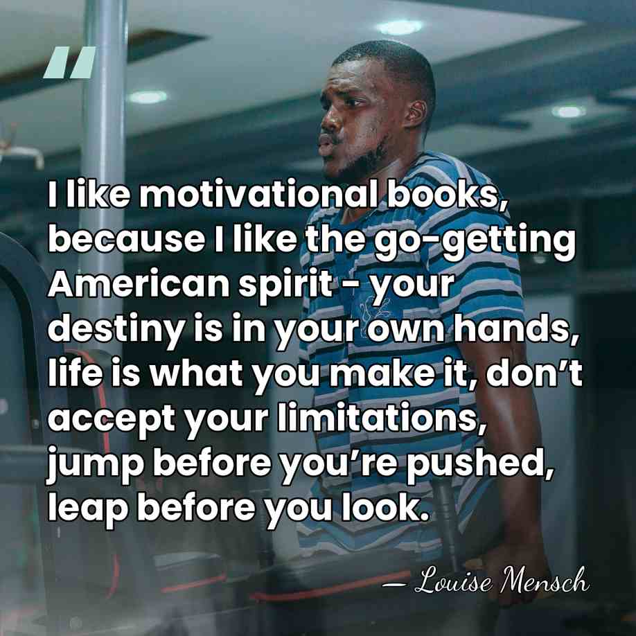 I like motivational books, because I like the go-getting American spirit -&hellip; - Louise Mensch