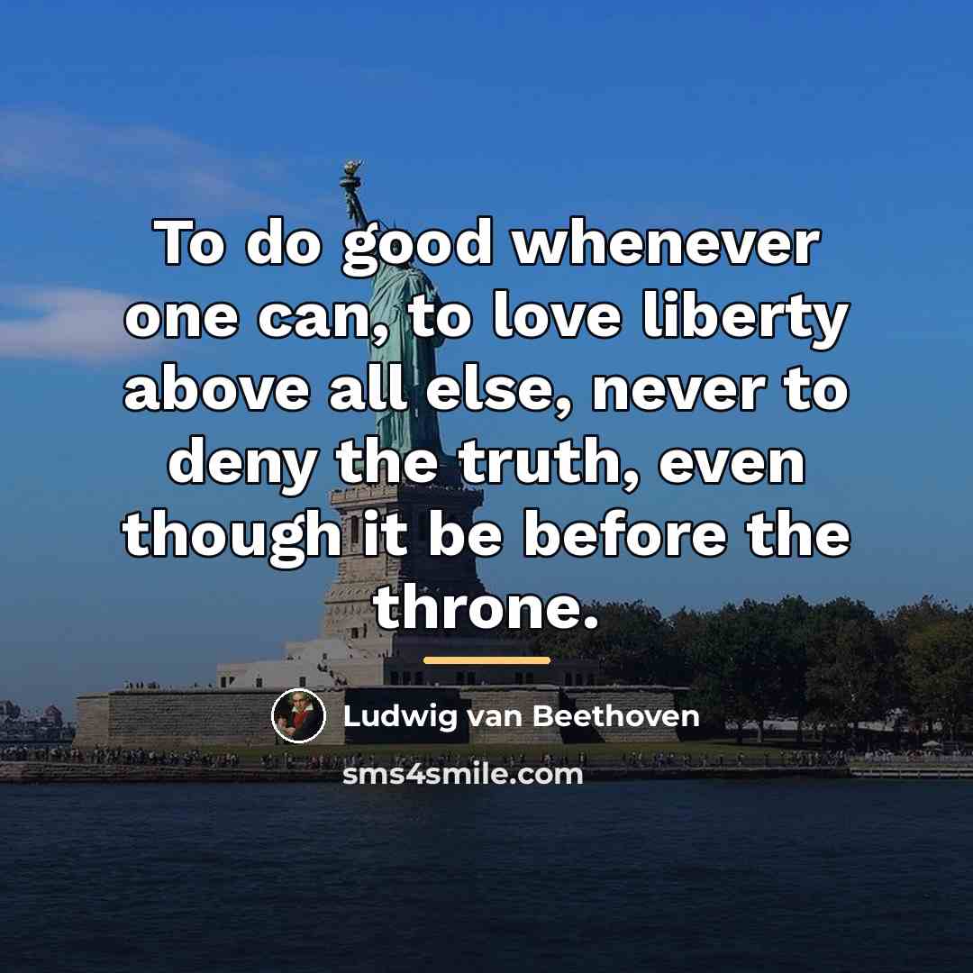 “To do good whenever one can, to love liberty above…” quote by Ludwig van Beethoven