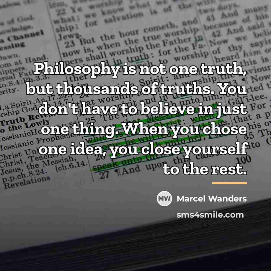 “Philosophy is not one truth, but thousands of truths. You…” quote by Marcel Wanders