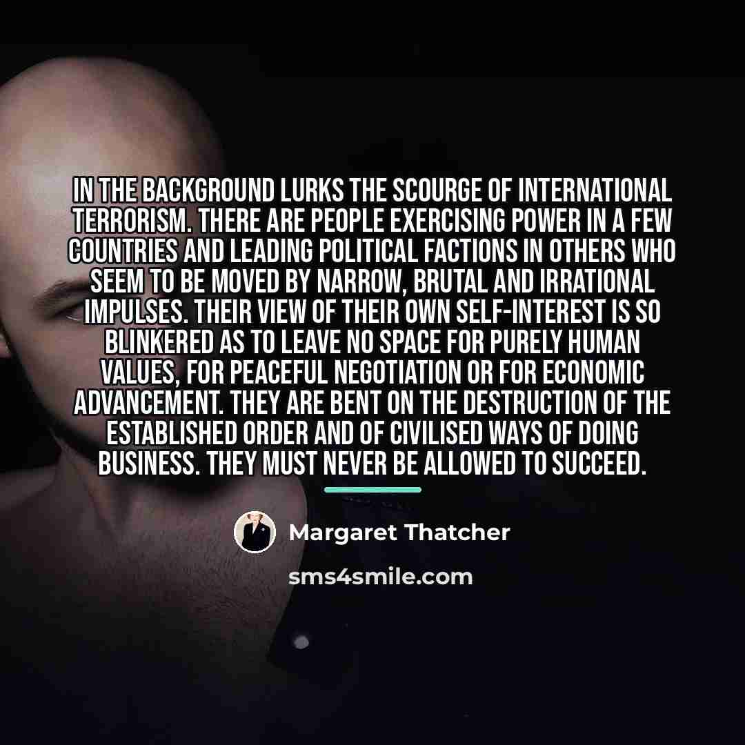 “In the background lurks the scourge of international terrorism. There…” quote by Margaret Thatcher