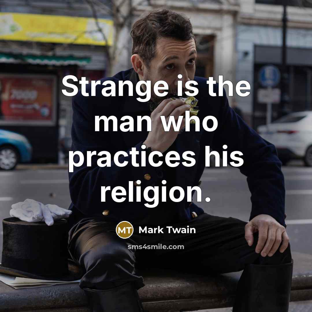 “Strange is the man who practices his religion.…” quote by Mark Twain
