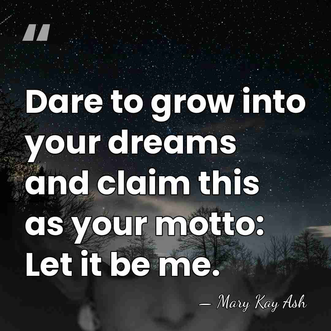 Dare to grow into your dreams and claim this as your motto:&hellip; - Mary Kay Ash