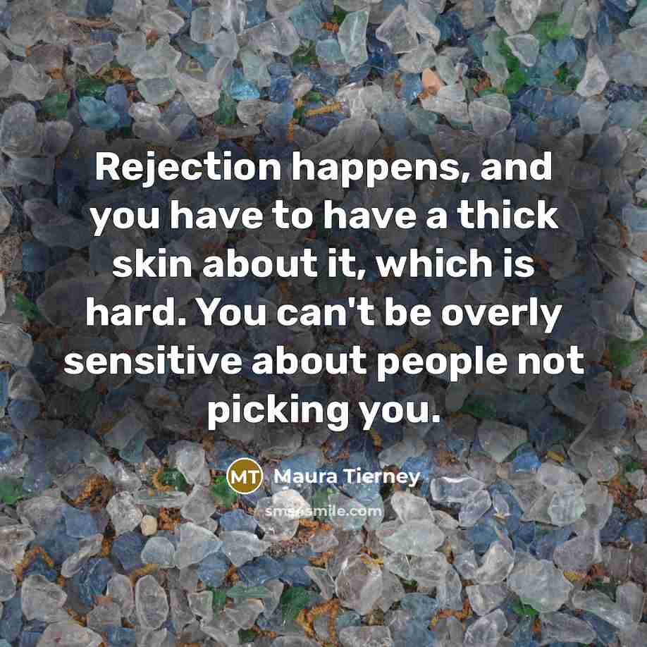 “Rejection happens, and you have to have a thick skin…” quote by Maura Tierney