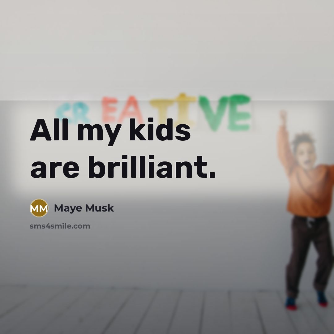 “All my kids are brilliant.…” quote by Maye Musk