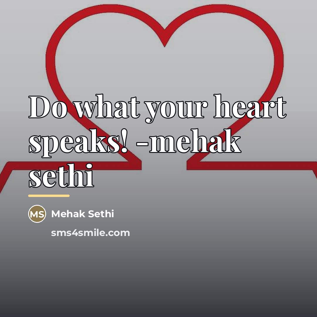“Do what your heart speaks! -mehak sethi…” quote by Mehak Sethi