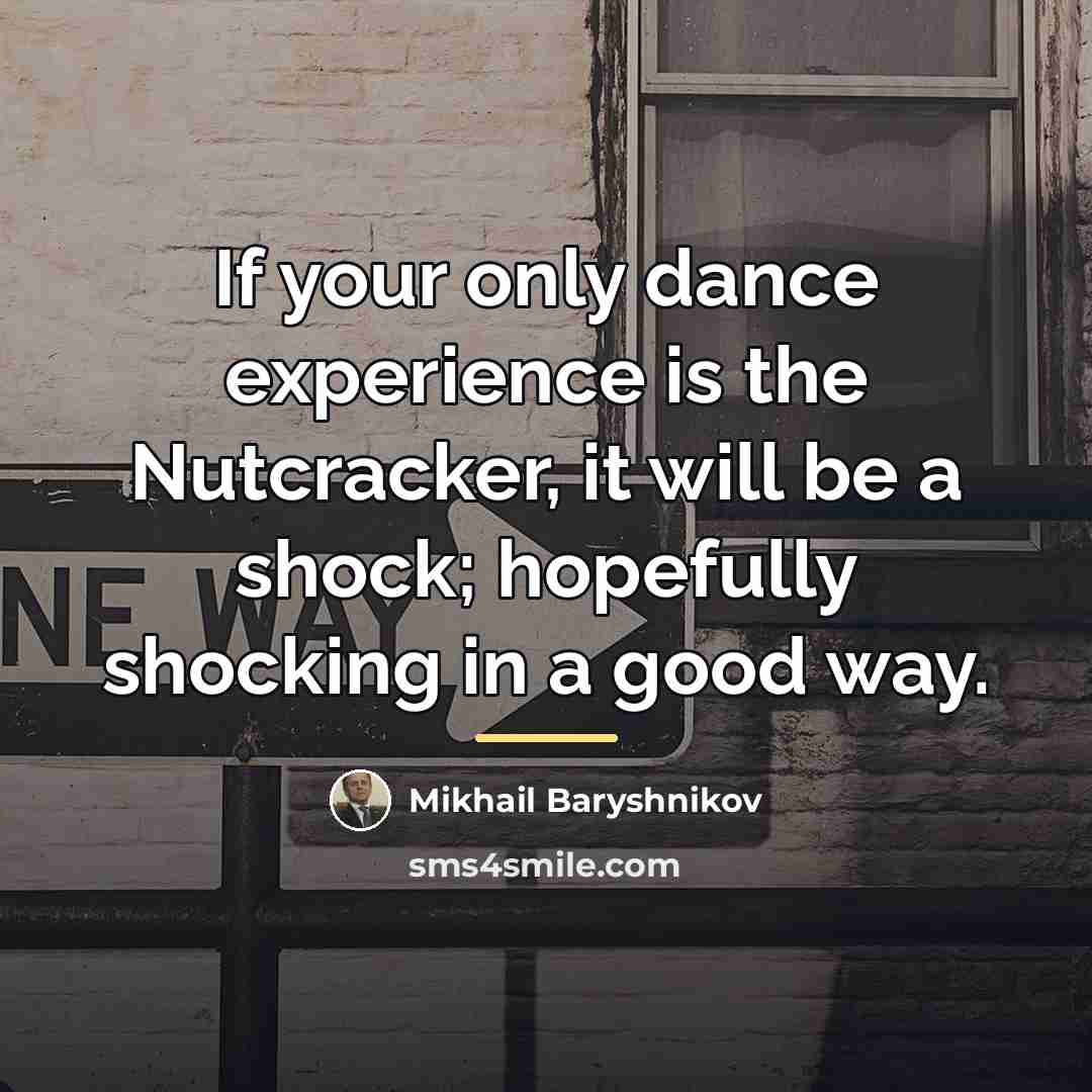 “If your only dance experience is the Nutcracker, it will…” quote by Mikhail Baryshnikov