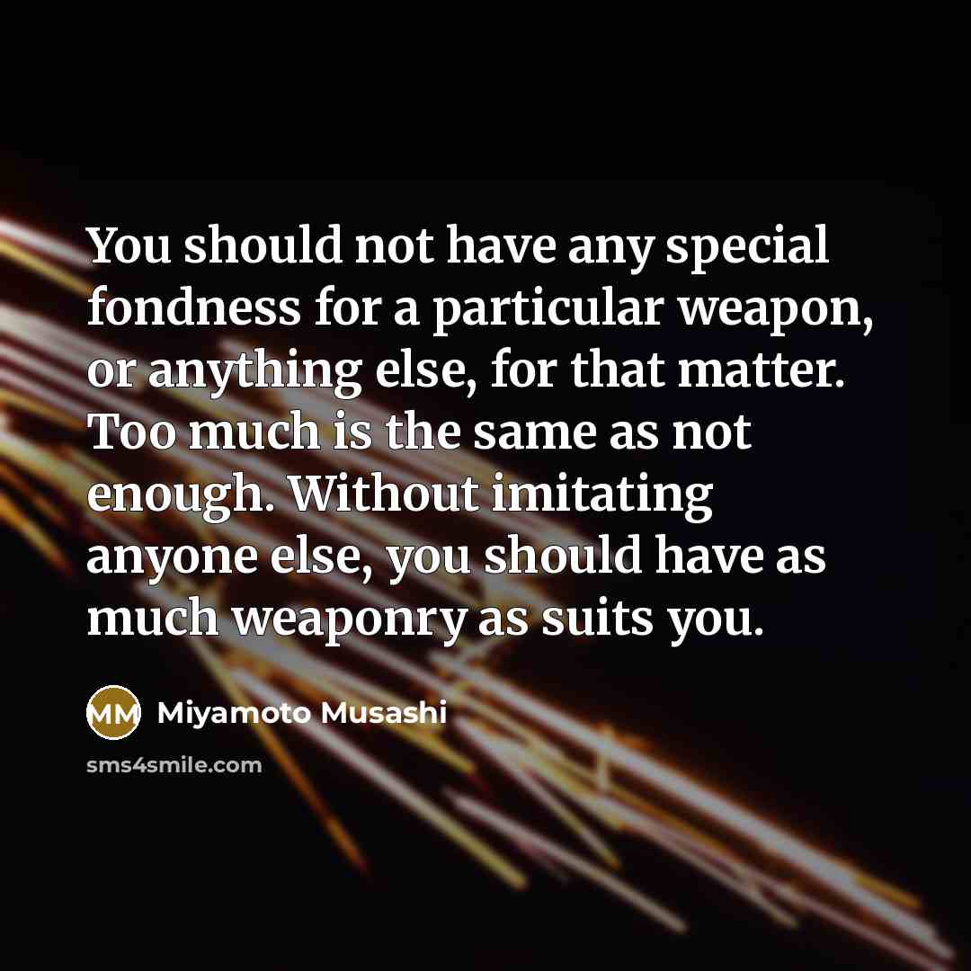 “You should not have any special fondness for a particular…” quote by Miyamoto Musashi
