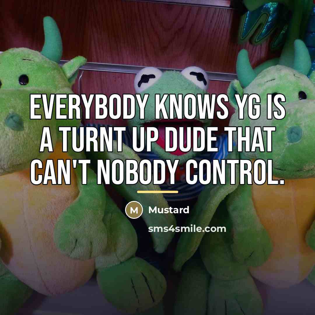 “Everybody knows YG is a turnt up dude that can't…” quote by Mustard