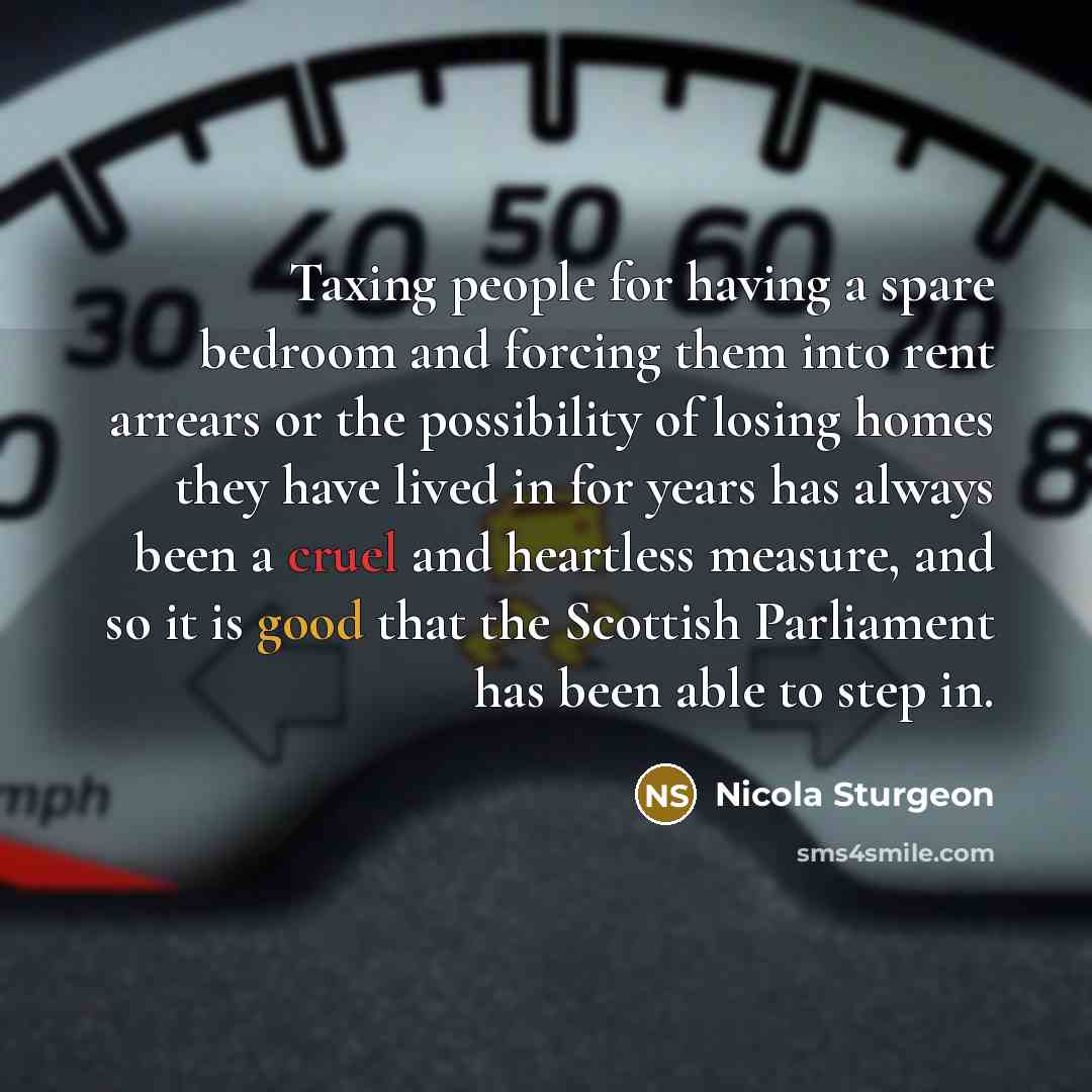 “Taxing people for having a spare bedroom and forcing them…” quote by Nicola Sturgeon