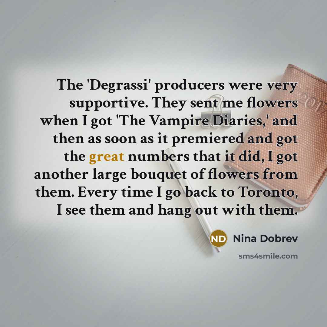 “The 'Degrassi' producers were very supportive. They sent me flowers…” quote by Nina Dobrev