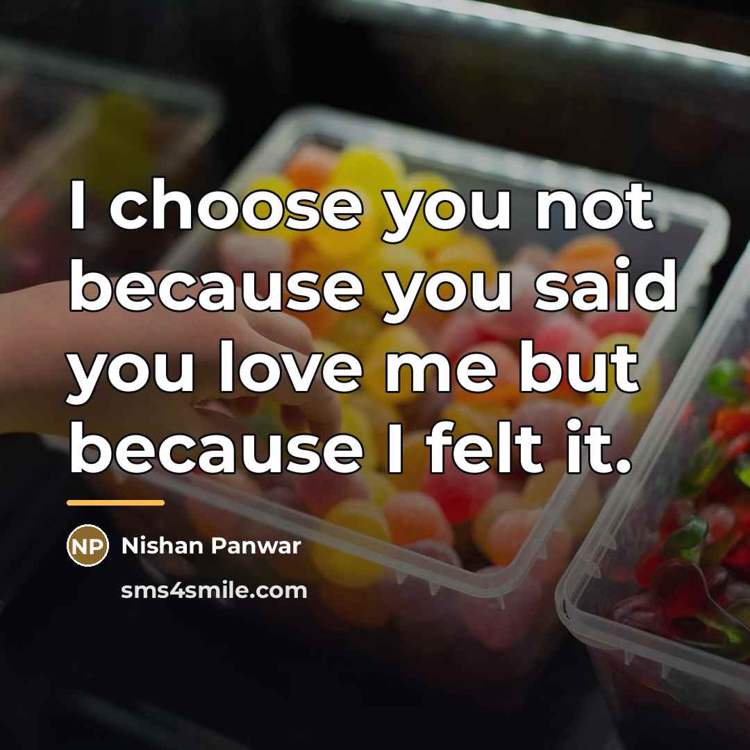 “I choose you not because you said you love me…” quote by Nishan Panwar