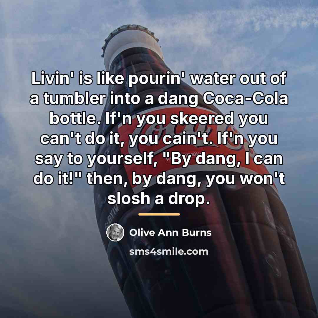 “Livin' is like pourin' water out of a tumbler into…” quote by Olive Ann Burns