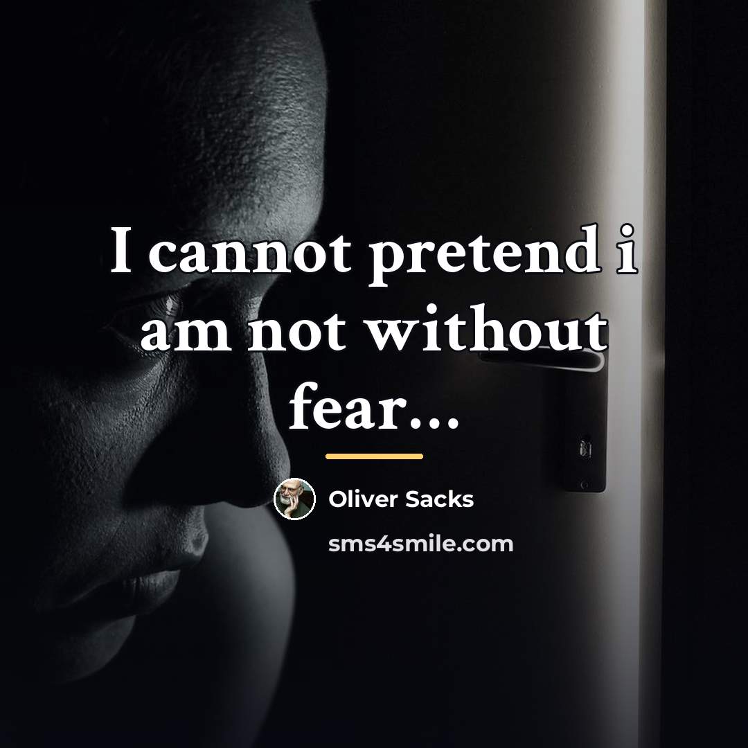 “I cannot pretend i am not without fear…” quote by Oliver Sacks